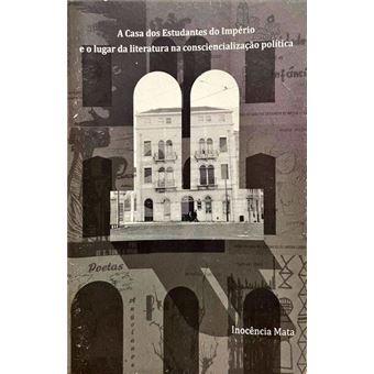 A casa dos estudantes do império e o lugar da literatura na consciencialização política. [1.ª edição] - 1