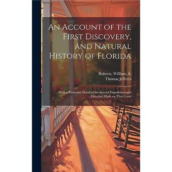An Account Of The First Discovery And Natural History Of Florida With A Particular Detail Of The Several Expeditions And Descents Made On That Coast - 1
