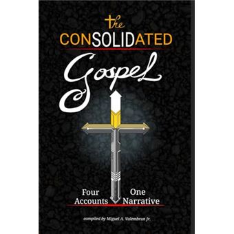 The Consolidated Gospel: Four Accounts, One Narrative - 1