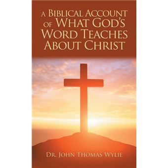 ABiblical Account Of What God's Word Teaches About Christ - 1