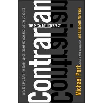 The Contrarian Effect - Why it Pays (Big) to Take Typical Sales Advice and Do the Opposite - Hardback - 2008 - 1