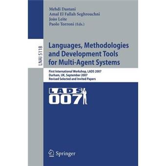 Languages, Methodologies and Development Tools for Multi-Agent Systems - First International Workshop, LADS 2007, Durham, Uk, September 4-6, 2007, Revised Selected Papers - Paperback - 2008 - 1