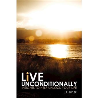 Live Unconditionally: Insights To Help Unlock Your Life - Paperback - 2014 - 1