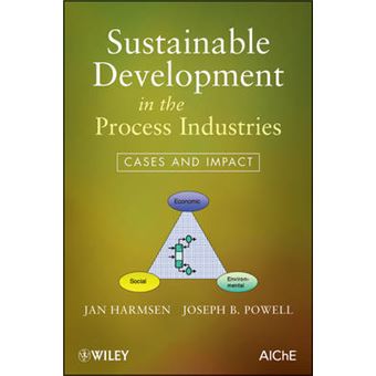 Sustainable Development in the Process Industries - Cases and Impact - Hardback - 2010 - 1