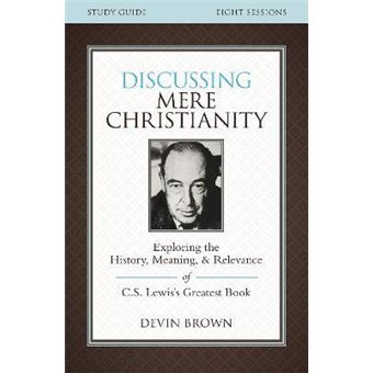 Discussing Mere Christianity Bible Study Guide : Exploring the History, Meaning, and Relevance of C.S. Lewis's Greatest Book - 1