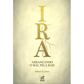 Ira - Arrancando o Mal Pela Raiz - 1