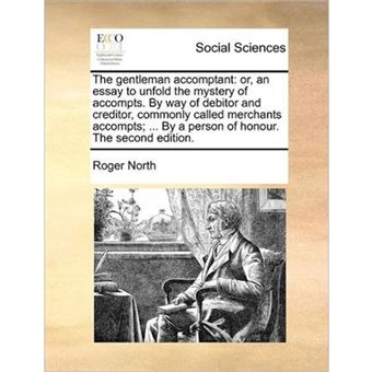 "The Gentleman Accomptant - Or, an Essay to Unfold the Mystery of Accompts. by Way of Debitor and Creditor, Commonly Called Merchants Accompts; ... by a Person of Honour. the Second Edition. - Paperback / softback - 2010" - 1