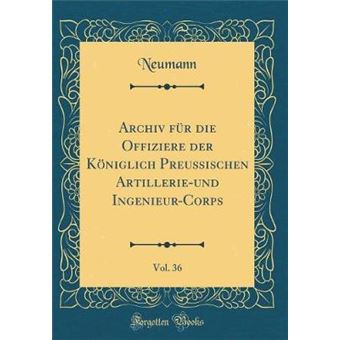 Archiv Für Die Offiziere Der Königlich Preussischen Artillerieund Ingenieurcorps, Vol classic Reprint - 1