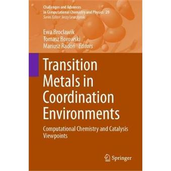 Transition Metals in Coordination Environments Computational Chemistry and Catalysis Viewpoints 29 Challenges and Advances in Computational Chemistry and Physics - 1