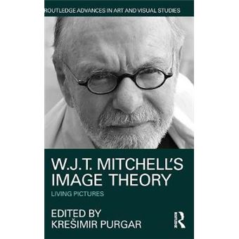 Wjt Mitchell'S Image Theory Living Pictures Routledge Advances In Art And Visual Studies - 1