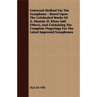 Universal Method for the Saxophone - Based Upon the Celebrated Works of A. Mayeur, H. Klose and Others, and Containing the Complete Fingerings for the Latest Improved Saxophones - Paperback / softback - 2008 - 1