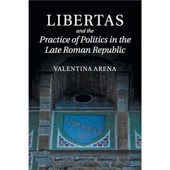 Libertas And The Practice Of Politics In The Late Roman Republic - 1