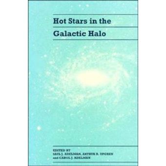 Hot Stars in the Galactic Halo - Proceedings of a Meeting, Held at Union College, Schenectady, New York November 4-6, 1993 in Honor of the 65th Birthday of A. G. Davis Philip - Hardback - 1994 - 1