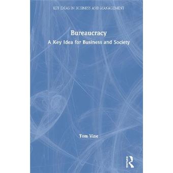 Bureaucracy A Key Idea For Business And Society Key Ideas In Business And Management - 1