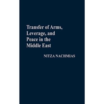 Transfer of Arms, Leverage, and Peace in the Middle East - Hardback - 1988 - 1