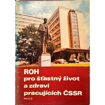 Roh - pro štastný život a zdraví pracujících cssr | for a happy life and health of czechoslovak workers. - 1
