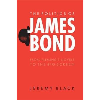 The Politics Of James Bond From Fleming'S Novels To The Big Screen - 1