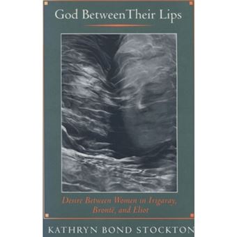 God Between Their Lips - Desire Between Women in Irigaray, Bronte and Eliot - Hardback - 1994 - 1