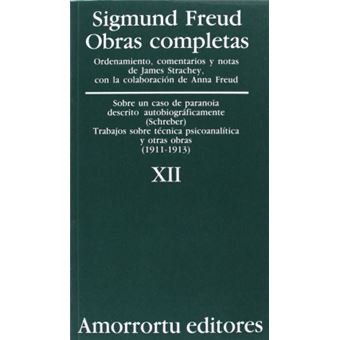 Obras Completas Vol. Xii: «sobre Un Caso De Paranoia Descrito Autobiográficamente» (caso Schreber), Trabajos Sobre Técnica Psicoanalítica, Y Otras Obras (1911-1913) - 1
