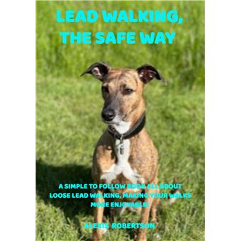 Lead Walking, The Safe Way  - A Simple To Follow Book All About Loose Lead Walking, Making Your Walks More Enjoyable! - 1