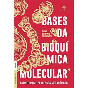 Bases da Bioquímica Molecular: Estruturas e Processos Metabólicos - 1