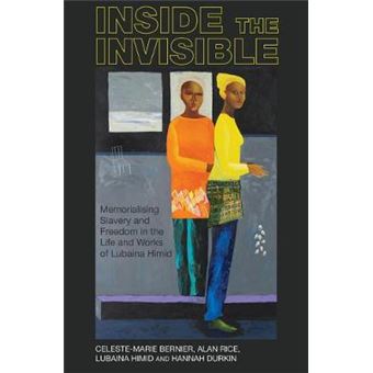 Inside The Invisible Memorialising Slavery And Freedom In The Life And Works Of Lubaina Himid Liverpool Studies In International Slavery 14 - 1