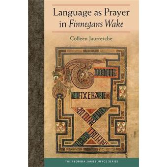 Language As Prayer In Finnegans Wake The Florida James Joyce Series - 1
