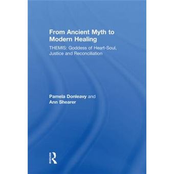 From Ancient Myth to Modern Healing - Themis: Goddess of Heart-soul, Justice and Reconciliation - Hardback - 2008 - 1
