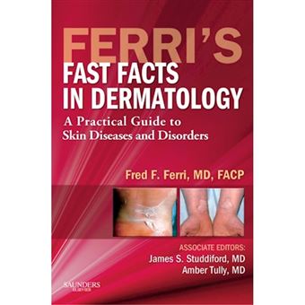 Ferri's Fast Facts in Dermatology - A Practical Guide to Skin Diseases and Disorders - Paperback - 2010 - 1