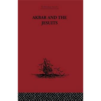 Akbar and the Jesuits - An Account of the Jesuit Missions to the Court of Akbar - Paperback - 0 - 1