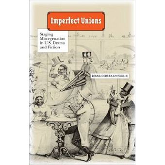 Imperfect Unions - Staging Miscegenation in U.S. Drama and Fiction - Paperback - 2012 - 1