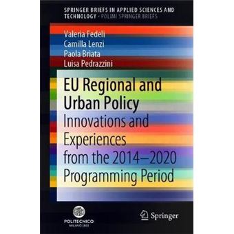 Eu Regional And Urban Policy Innovations And Experiences From The 20142020 Programming Period Springerbriefs In Applied Sciences And Technology - 1