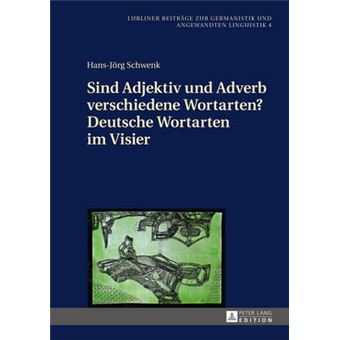 Sind Adjektiv Und Adverb Verschiedene Wortarten Deutsche Wortarten Im Visier 4 Lubliner Beitrge Zur Germanistik Und Angewandten Linguistik - 1