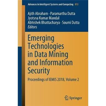 Emerging Technologies In Data Mining And Information Security Proceedings Of Iemis 2018, Volume 2 813 Advances In Intelligent Systems And Computing - 1