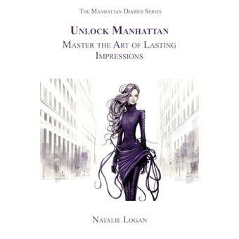 Unlock Manhattan: Master the Art of Lasting Impressions (The Manhattan Diaries) - 1