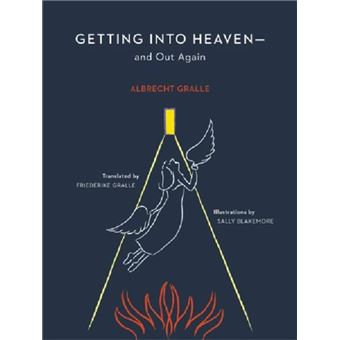 Getting Into Heavenand Out Again By Albrecht H. Gralle - 1
