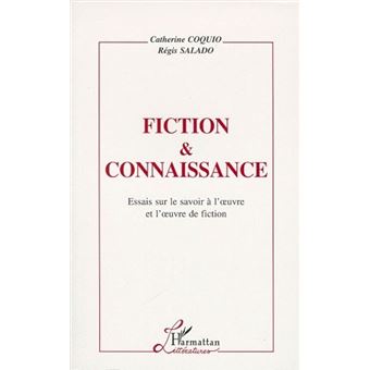 Fiction Et Connaissance Essais Sur Le Savoir A L'Oeuvre Et L'Oeuvre De Fiction - 1