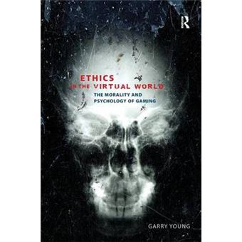 Ethics in the Virtual World - The Morality and Psychology of Gaming - Paperback - 2013 - 1
