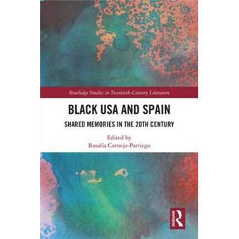 Black Usa And Spain Shared Memories In The 20Th Century Routledge Studies In Twentiethcentury Literature - 1
