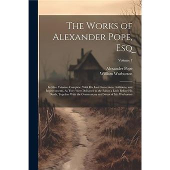 The Works Of Alexander Pope Esq In Nine Volumes Complete With His Last Corrections Additions And Improvements As They Were Delivered To The Editor A Littl - 1