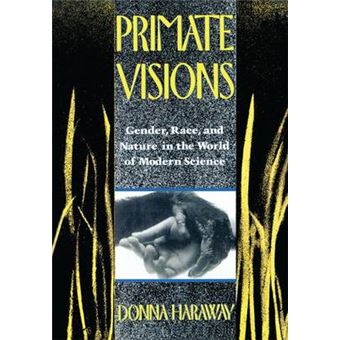 Primate Visions Gender, Race, And Nature In The World Of Modern Science - 1