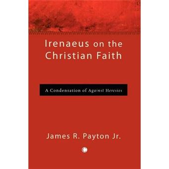 Irenaeus on the Christian Faith - A Condensation of Against Heresies - Paperback - 2012 - 1