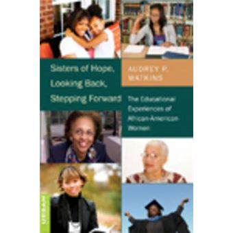 Sisters Of Hope, Looking Back, Stepping Forward The Educational Experiences Of Africanamerican Women 342 Counterpoints Studies In Criticality - 1
