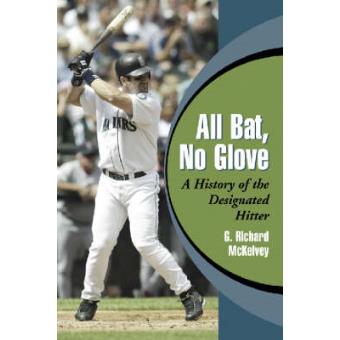 All Bat, No Glove - A History of the Designated Hitter - Paperback - 2004 - 1