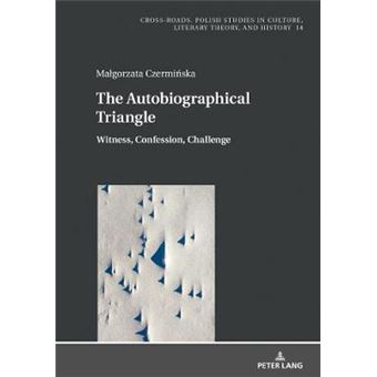 The Autobiographical Triangle Witness, Confession, Challenge 14 Crossroads Polish Studies In Culture, Literary Theory, And History - 1