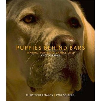 Puppies Behind Bars : Training Puppies to Change Lives - 1