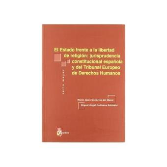 El Estado frente a la libertad de religiÃ³n : jurisprudencia constitucional espaÃ±ola y del Tribunal de Derechos Humanos - 1