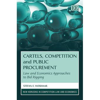 Cartels, Competition And Public Procurement Law And Economic Approaches To Bid Rigging New Horizons In Competition Law And Economics Series Law And Economics Approaches To Bid Rigging - 1