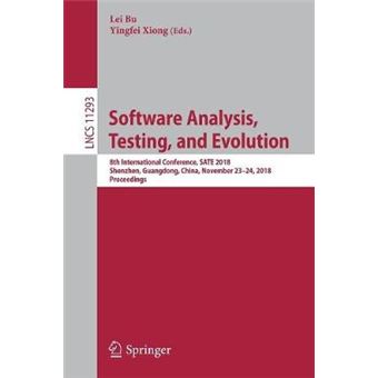 Software Analysis, Testing, And Evolution 8Th International Conference, Sate 2018, Shenzhen, Guangdong, China, November 2324, 2018, Proceedings Lecture Notes In Computer Science - 1