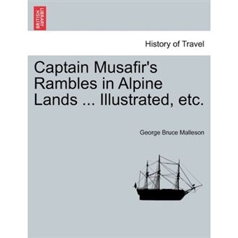 Captain Musafir's Rambles in Alpine Lands ... Illustrated, Etc. - Paperback / softback - 2011 - 1